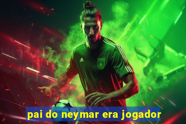 pai do neymar era jogador